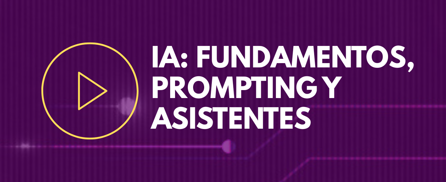 IA Aplicada: Fundamentos, Prompting y Diseño de Asistentes de IA